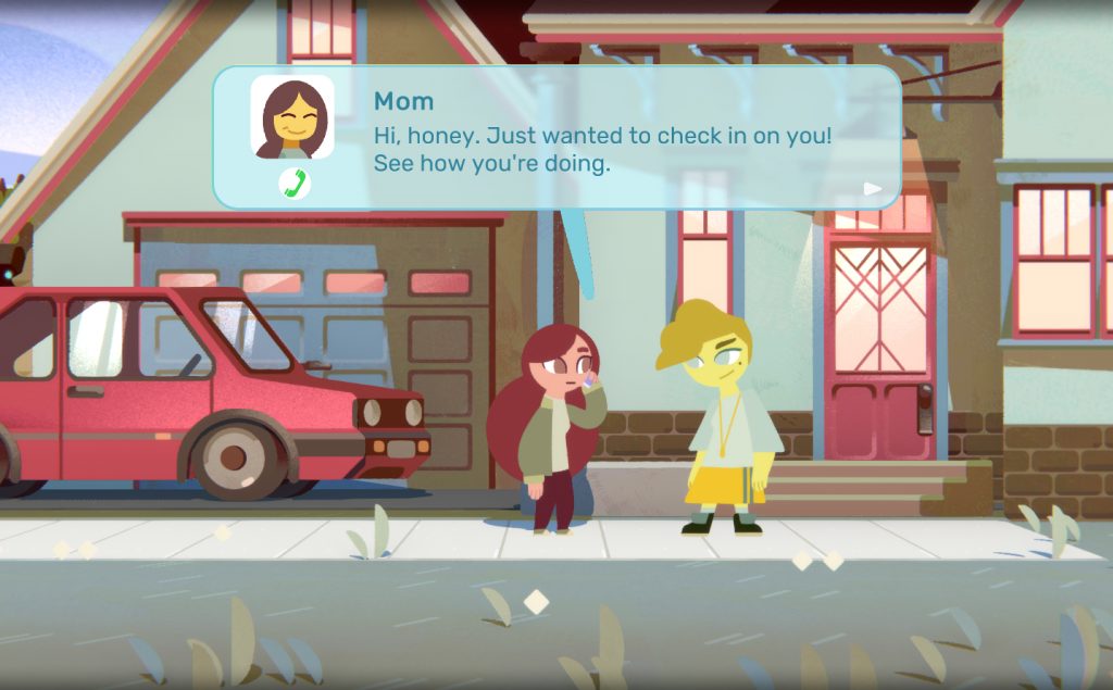 A screenshot from Land of Screens (Serenity Forge, Way Down Deep, 2022). A woman with long, brunette hair holds a phone up to her ear in front of a closed garage. Another person with a swooped hairstyle and baggy clothing looks towards her with a smirk. A speech bubble hovering over the phone features the portrait of an older woman and a phone symbol, under the name, "Mom", reads, "Hi, honey. Just wanted to check in on you! See how you're doing."