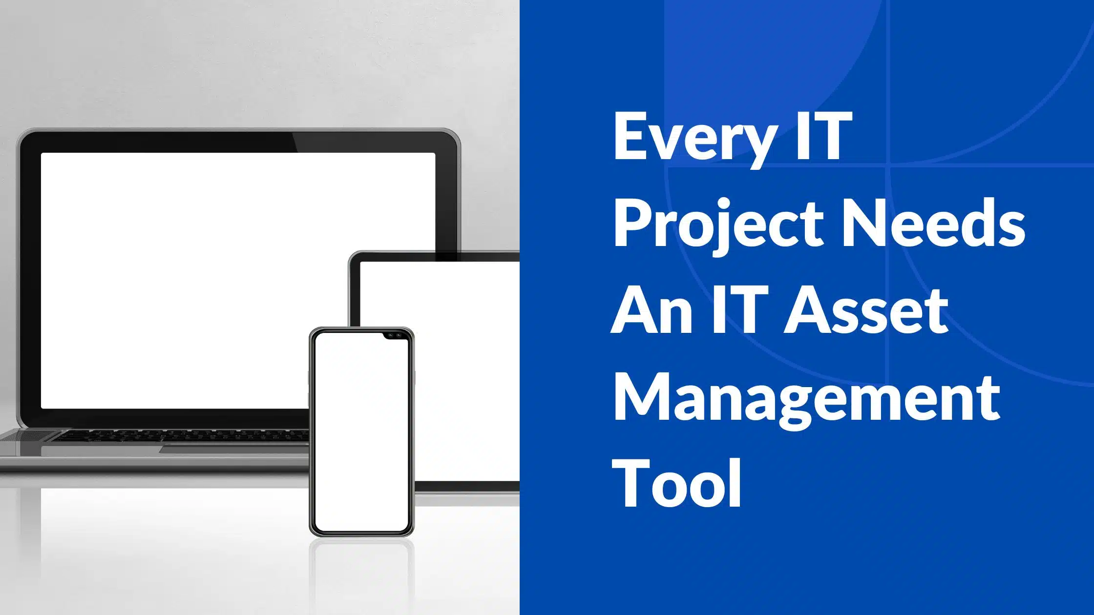 Every IT Project Needs An IT Asset Management Tool