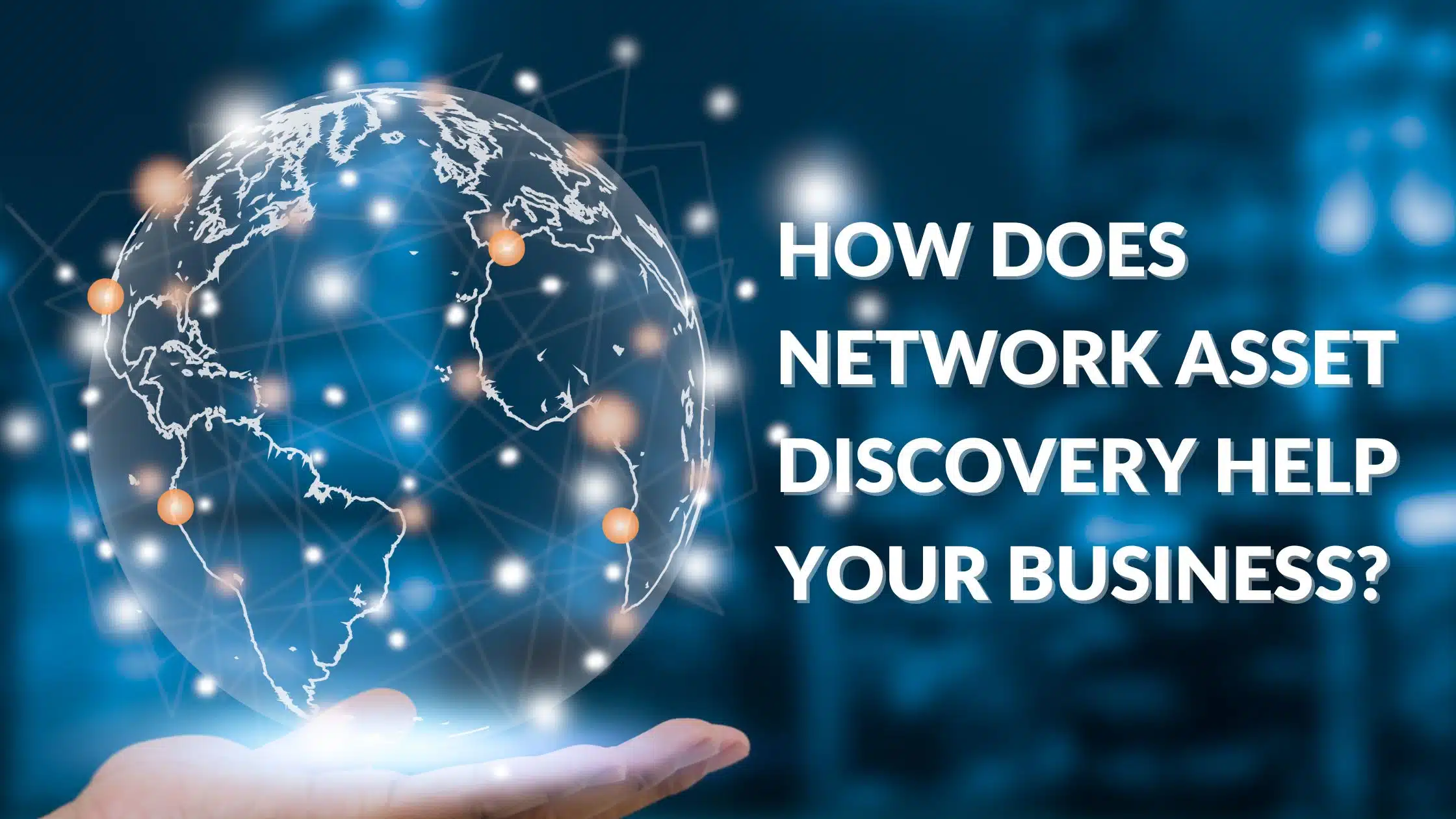 how does network asset discovery help your business