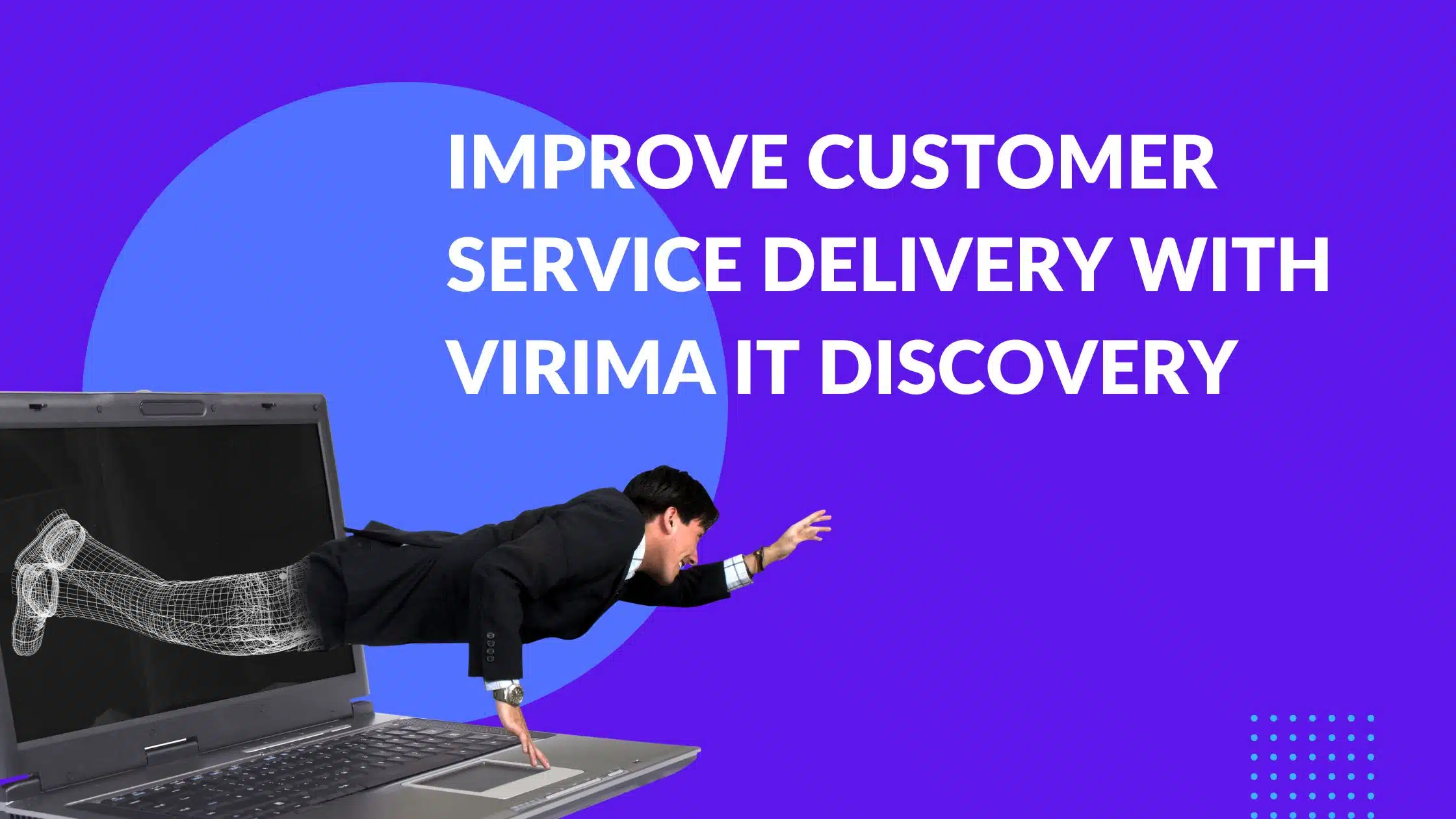 Improve customer service delivery with Virima IT discovery
